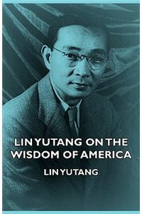 Lin Yutang on the Wisdom of America