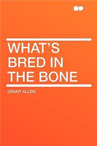 What's Bred in the Bone