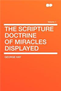 The Scripture Doctrine of Miracles Displayed Volume 1