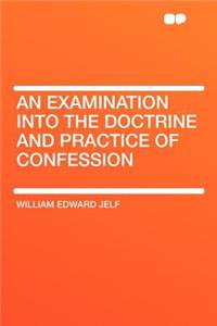 An Examination Into the Doctrine and Practice of Confession