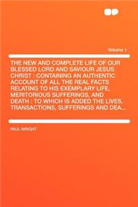 The New and Complete Life of Our Blessed Lord and Saviour Jesus Christ