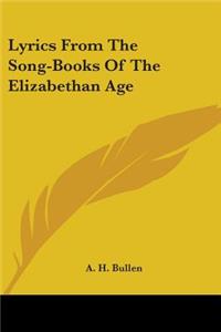 Lyrics From The Song-Books Of The Elizabethan Age