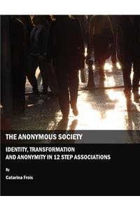 Anonymous Society: Identity, Transformation and Anonymity in 12 Step Associations