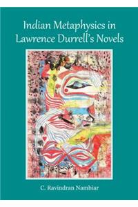 Indian Metaphysics in Lawrence Durrellâ (Tm)S Novels