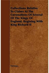 Collections Relative To Claims At The Coronations Of Several Of The Kings Of England, Begining With King Richard II