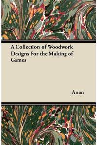 Collection of Woodwork Designs For the Making of Games
