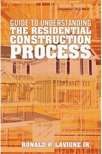 Guide to understanding the residential construction process