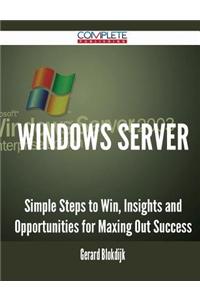Windows Server - Simple Steps to Win, Insights and Opportunities for Maxing Out Success