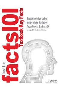 Studyguide for Using Multivariate Statistics by Tabachnick, Barbara G., ISBN 9780205956227