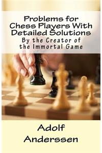 Problems for Chess Players With Detailed Solutions