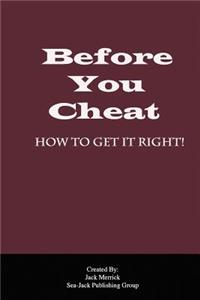 Before You Cheat: How to Get It Right!