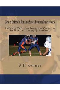 How to Defend a Running Spread Option Quarterback: Analyzing Defensive Fronts and Coverages to Stop the Running Quarterback