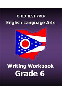 Ohio Test Prep English Language Arts Writing Workbook Grade 6