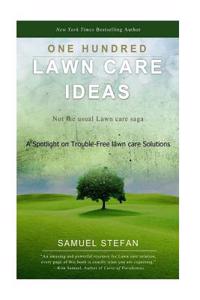 One Hundred Lawn Care Ideas: A Spotlight on Trouble-Free Lawn Care Solutions