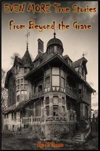 EVEN MORE True Stories From Beyond the Grave