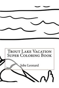 Trout Lake Vacation Super Coloring Book