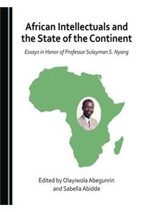 African Intellectuals and the State of the Continent: Essays in Honor of Professor Sulayman S. Nyang