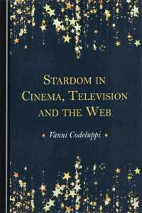 Stardom in Cinema, Television and the Web