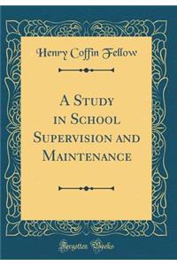 A Study in School Supervision and Maintenance (Classic Reprint)
