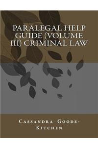 Paralegal Help Guide (volume III) Criminal Law