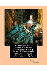 Marian Grey; or The Heiress of Redstone Hall (1863), by MRS. Mary J. Holmes (novel): Mary Jane Holmes (April 5, 1825 ? October 6, 1907)