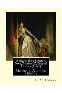 Search for a Secret: A Nove, By G.A.Henty (Volume 2), Original Classics (1867): George Alfred Henty