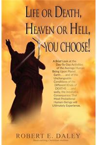 Life or Death, Heaven or Hell, You Choose!