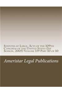 Statutes at Large, Acts of the 109th Congress of the United States (1st Session, 2005) Volume 119 Part 10 of 10