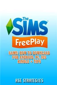 The Sims Freeplay Game: How to Download for Android, Pc, IOS Kindle + Tips