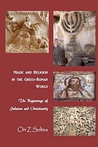 Magic and Religion in the Greco-Roman World: The Beginnings of Judaism and Christianity