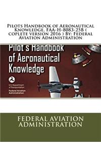 Pilots Handbook of Aeronautical Knowledge, FAA-H-8083-25B ( coplete version 2016 ) By