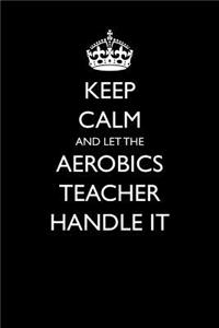 Keep Calm and Let the Aerobics Teacher Handle It