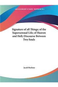 Signature of all Things; of the Supersensual Life; of Heaven and Hell; Discourse Between Two Souls