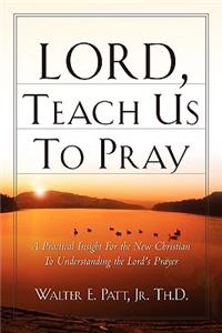 Lord, Teach Us To Pray