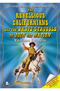 The Rebellious Californians and the Brave Struggle to Join the Nation