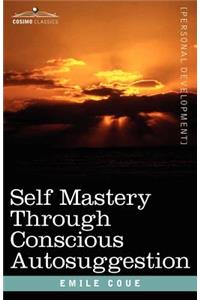Self Mastery Through Conscious Autosuggestion