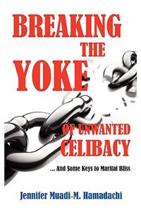 Breaking the Yoke of Unwanted Celibacy