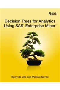 Decision Trees for Analytics Using SAS Enterprise Miner