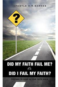 Did My Faith Fail Me or Did I Fail My Faith