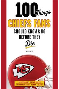 100 Things Chiefs Fans Should Know & Do Before They Die