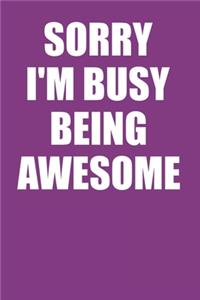 Sorry I'm Busy Being Awesome