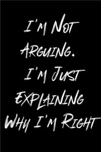 I'm Not Arguing. I'm Just Explaining Why I'm Right