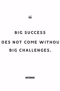 Big success does not come without big challenges. Notebook