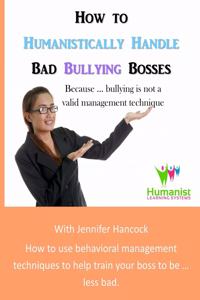 How to Humanistically Handle Bad Bullying Bosses