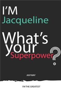 I'm a Jacqueline, What's Your Superpower ? Unique customized Journal Gift for Jacqueline - Journal with beautiful colors, 120 Page, Thoughtful Cool Present for Jacqueline ( Jacqueline notebook)