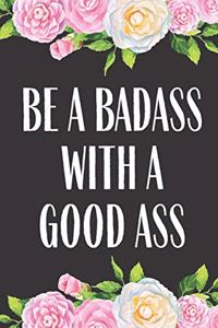 Be A Badass With A Good Ass
