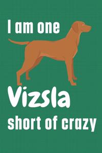 I am one Vizsla short of crazy