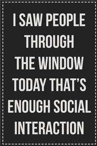 I Saw People Through the Window Today That's Enough Social Interaction