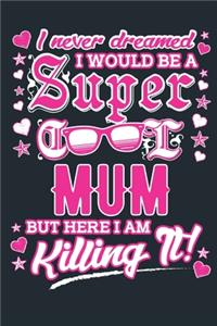 I Never Dreamed I Would Be A Super Cool Mum But Here I Am Killing It