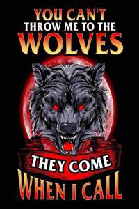 You Can't Throw Me To The Wolves They Come When I Call